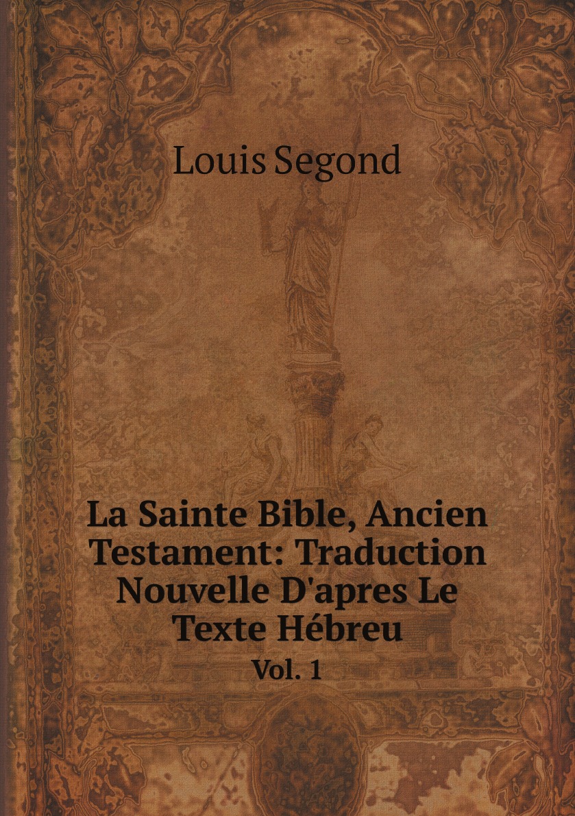 

La Sainte Bible, Ancien Testament:Traduction Nouvelle D'apres Le Texte Hebreu