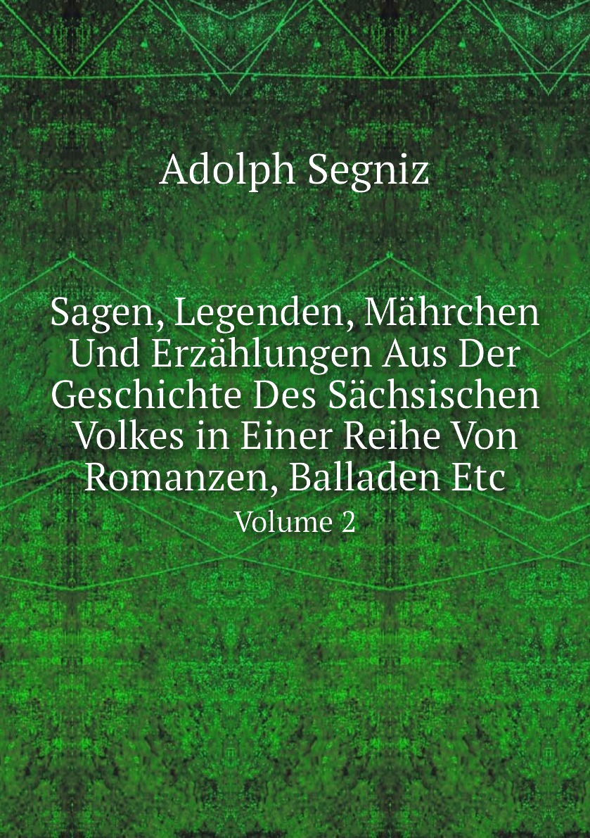 

Sagen, Legenden, Mahrchen Und Erzahlungen Aus Der Geschichte Des Sachsischen Volkes