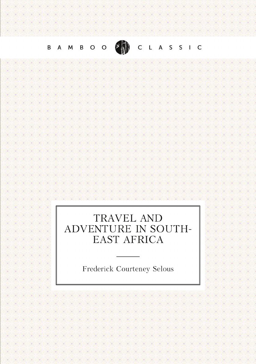 

Travel and adventure in South-East Africa; being the narrative of the last eleven years