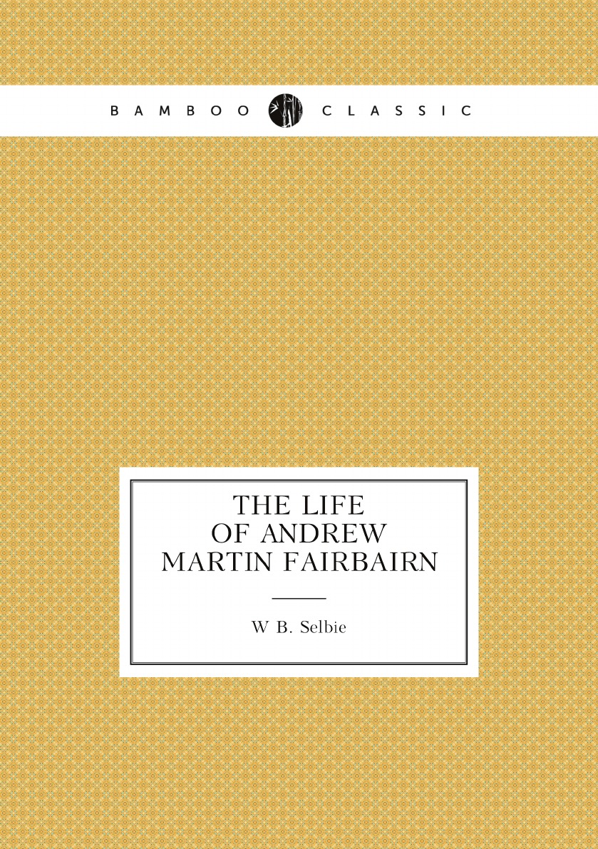 

The life of Andrew Martin Fairbairn