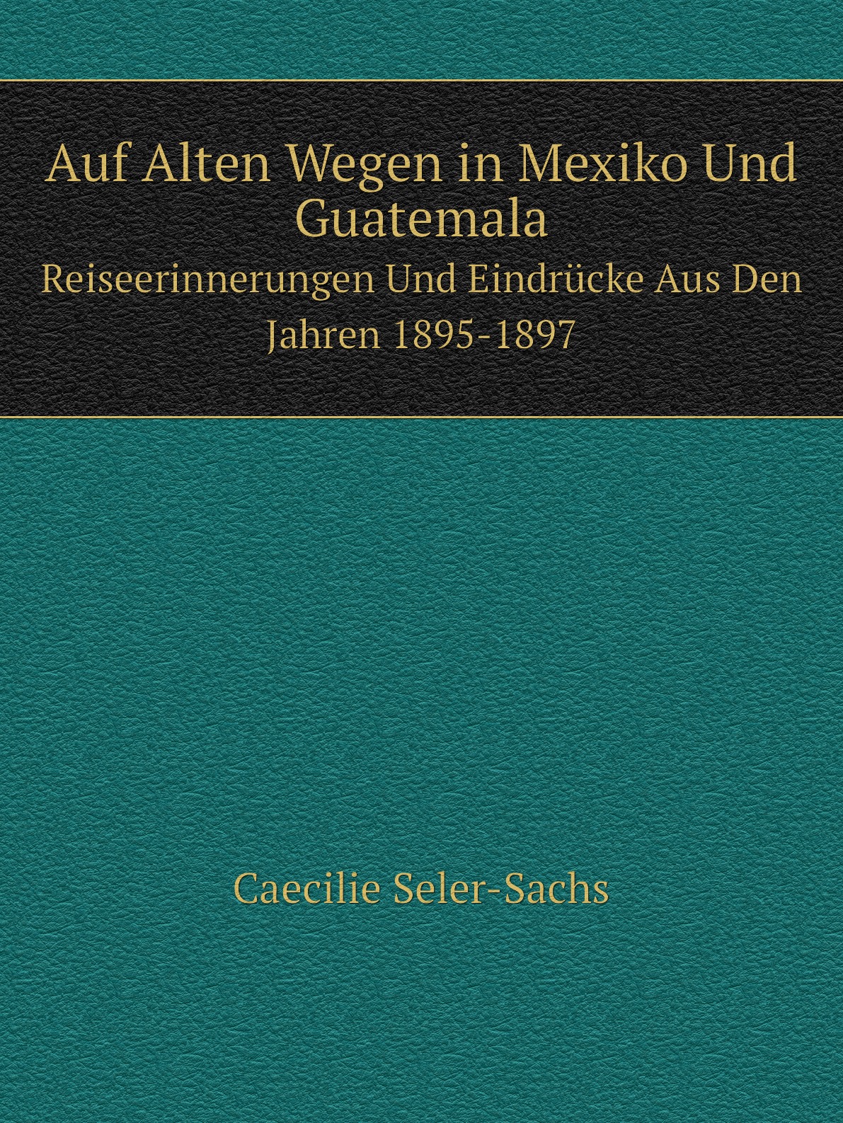 

Auf Alten Wegen in Mexiko Und Guatemala
