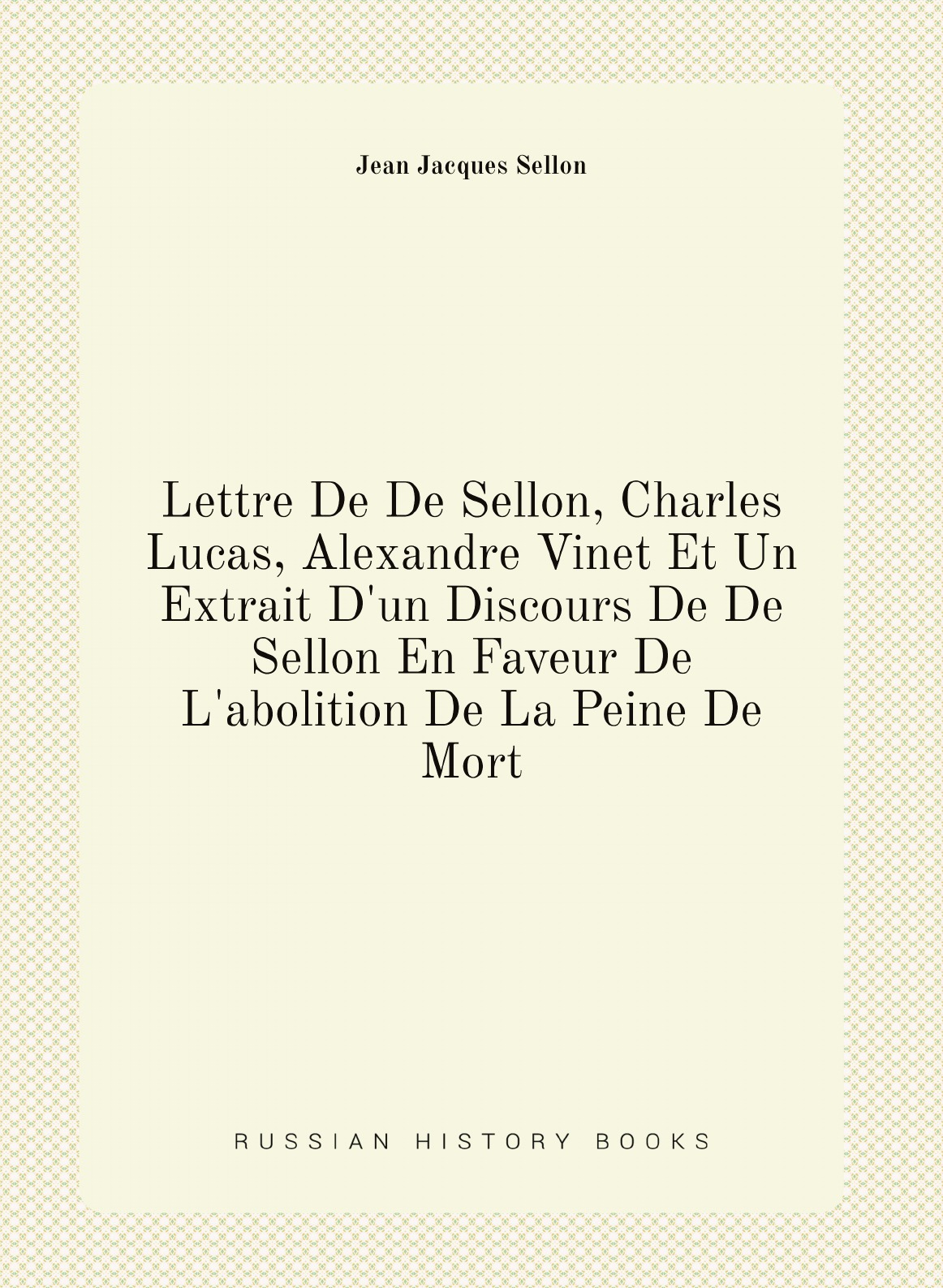 

Lettre De De Sellon, Charles Lucas, Alexandre Vinet Et Un Extrait D'un Discour