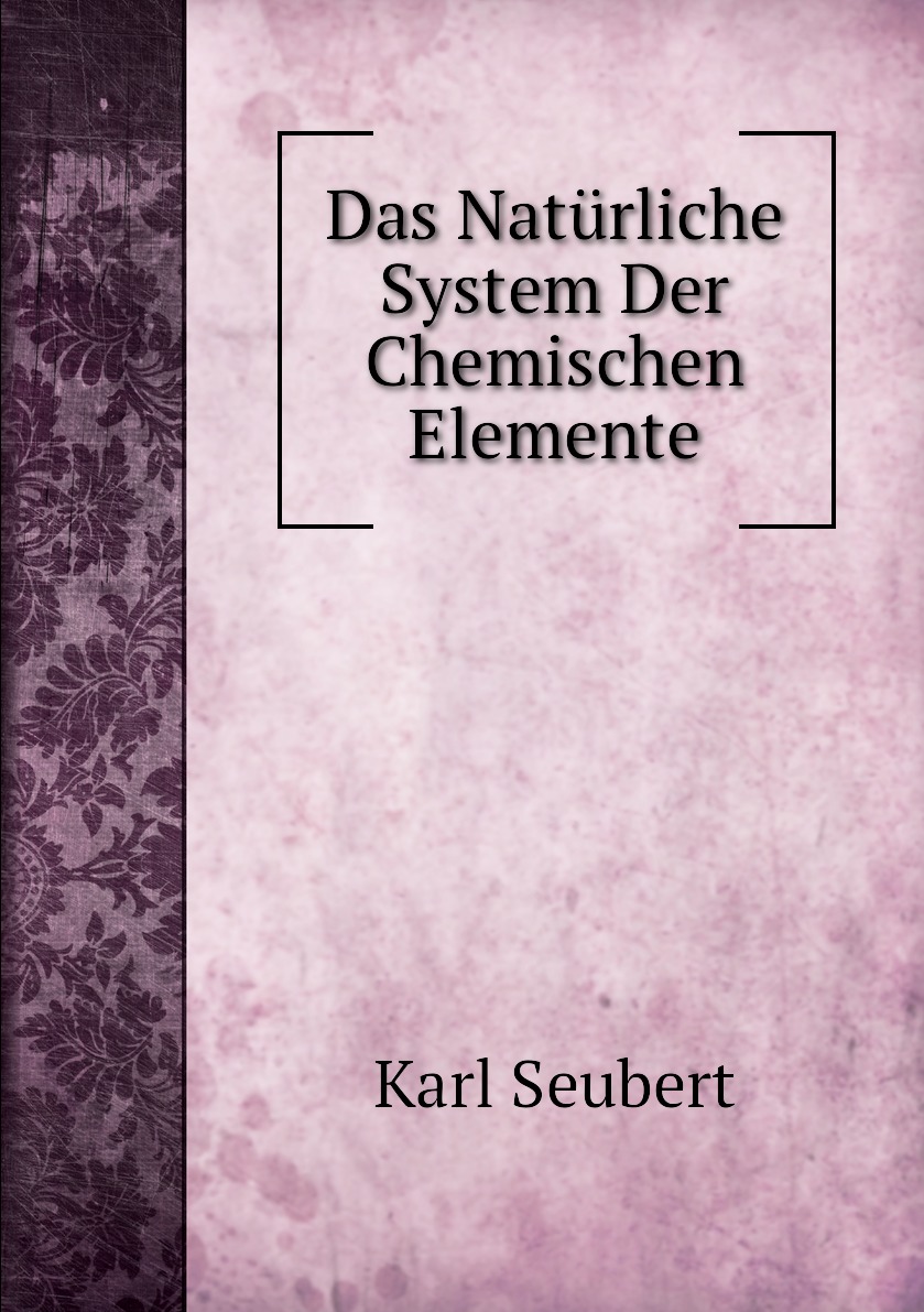 

Das Naturliche System Der Chemischen Elemente