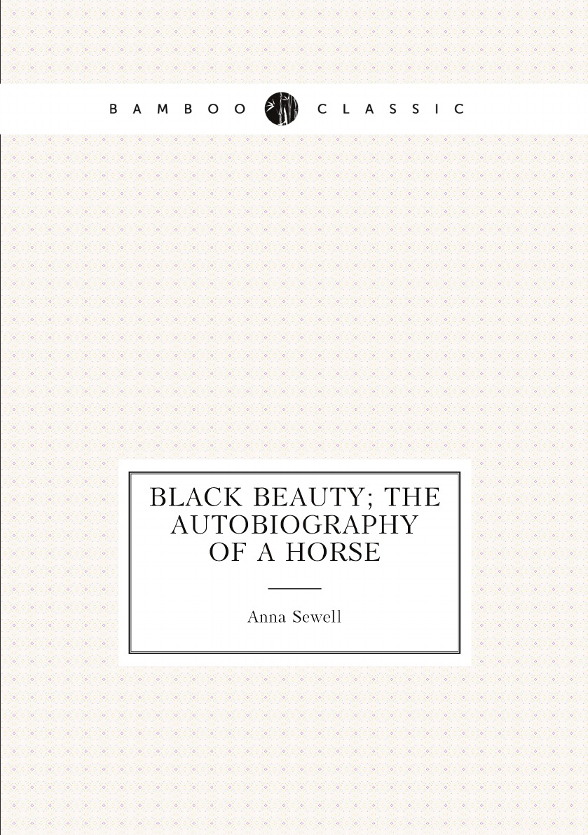 

Black Beauty; the autobiography of a horse