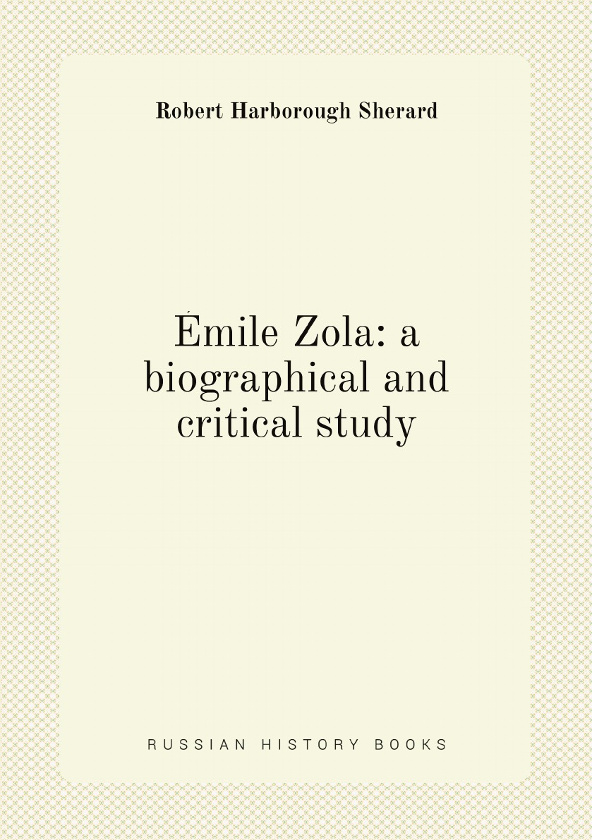 

Emile Zola: a biographical and critical study