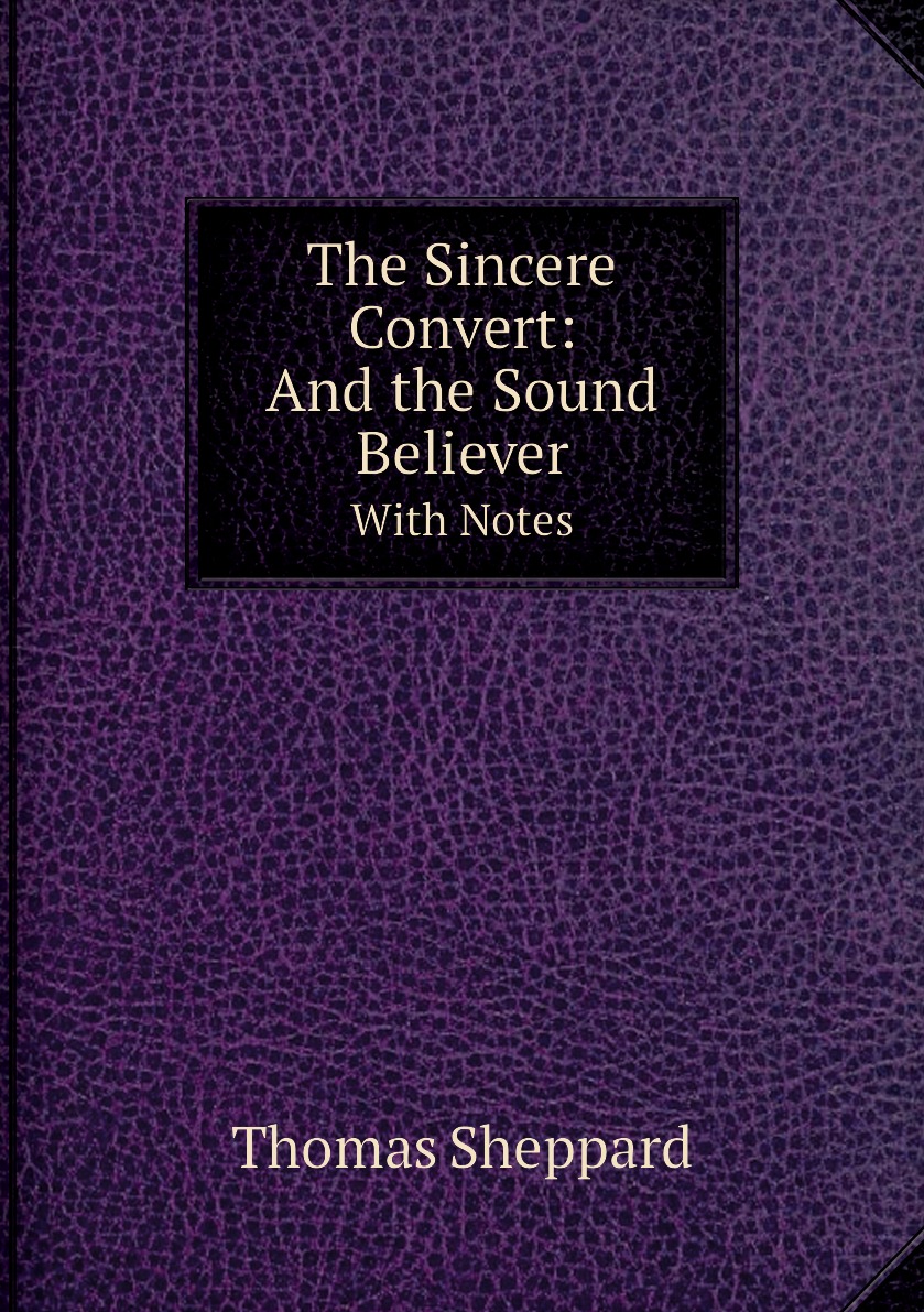 

The Sincere Convert: And the Sound Believer