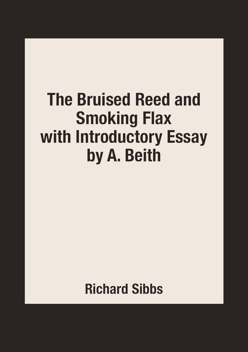 

The Bruised Reed and Smoking Flax with Introductory Essay by A. Beith