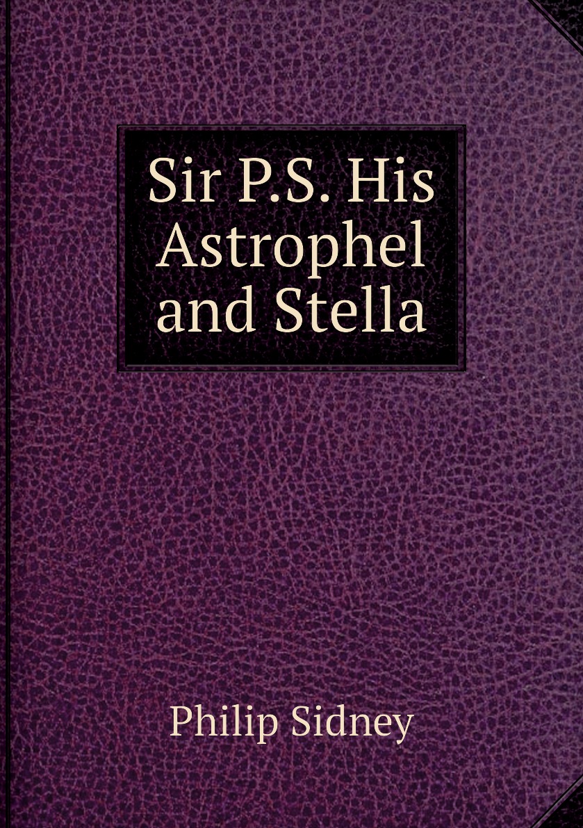 

Sir P.S. His Astrophel and Stella