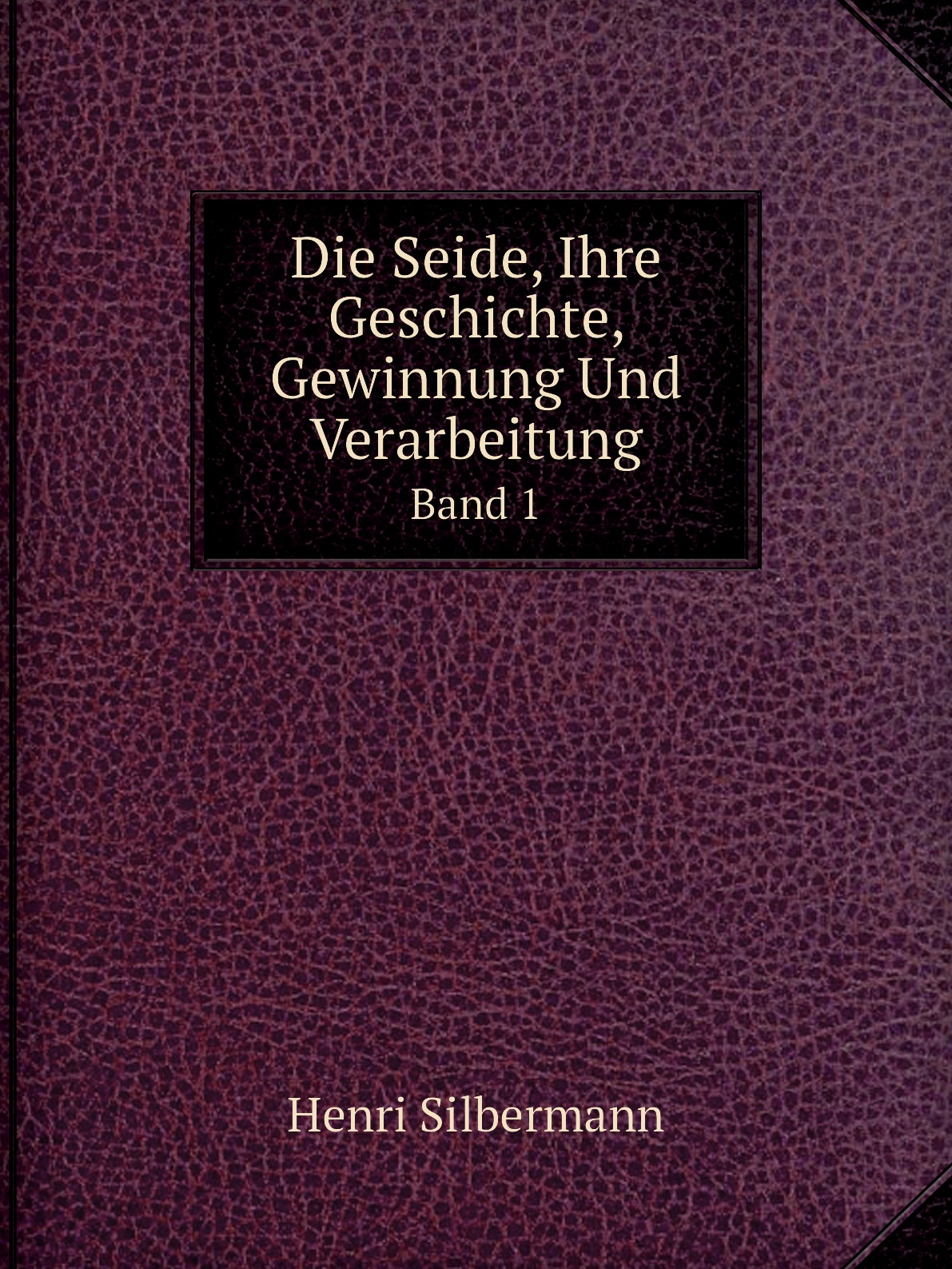 

Die Seide, Ihre Geschichte, Gewinnung Und Verarbeitung