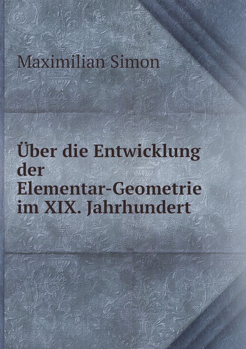 

Uber die Entwicklung der Elementar-Geometrie im XIX. Jahrhundert