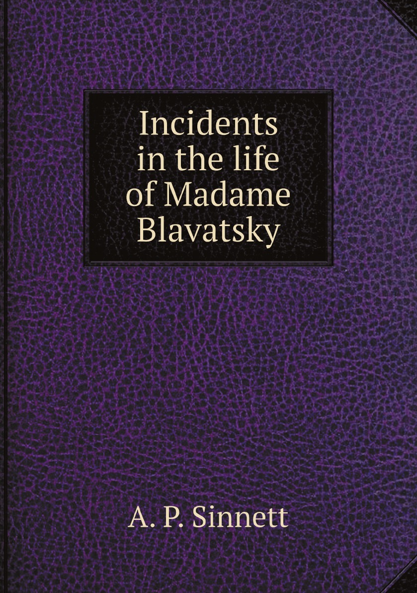 

Incidents in the life of Madame Blavatsky