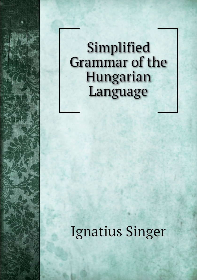 

Simplified Grammar of the Hungarian Language