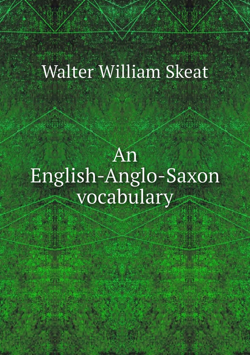 

An English-Anglo-Saxon vocabulary