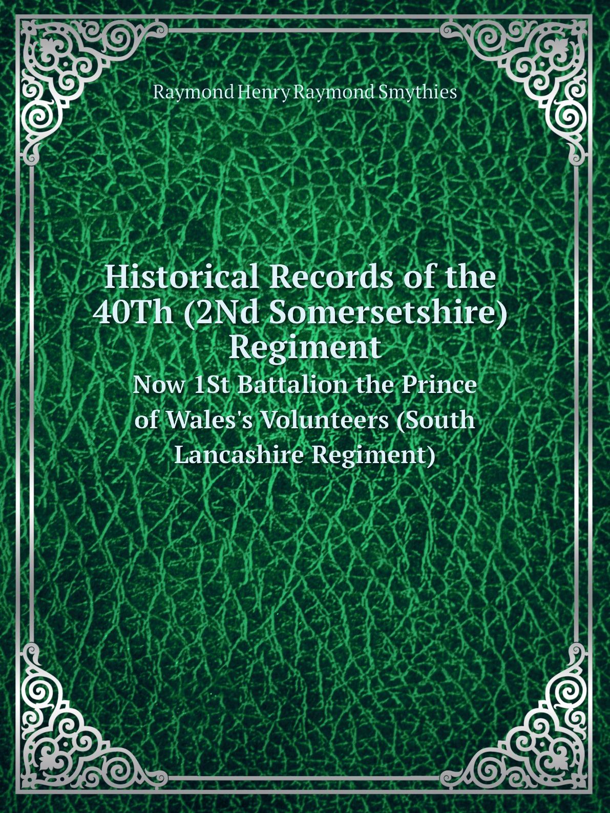 

Historical Records of the 40Th (2Nd Somersetshire) Regiment