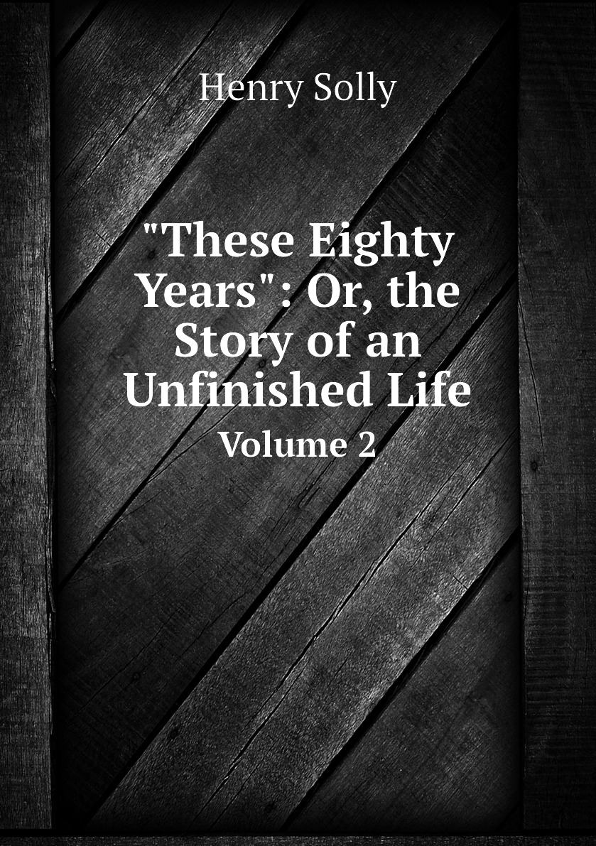 

These Eighty Years : Or, the Story of an Unfinished Life