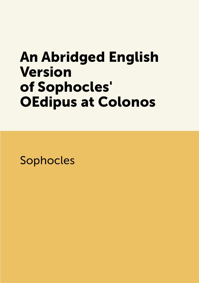 

An Abridged English Version of Sophocles' OEdipus at Colonos
