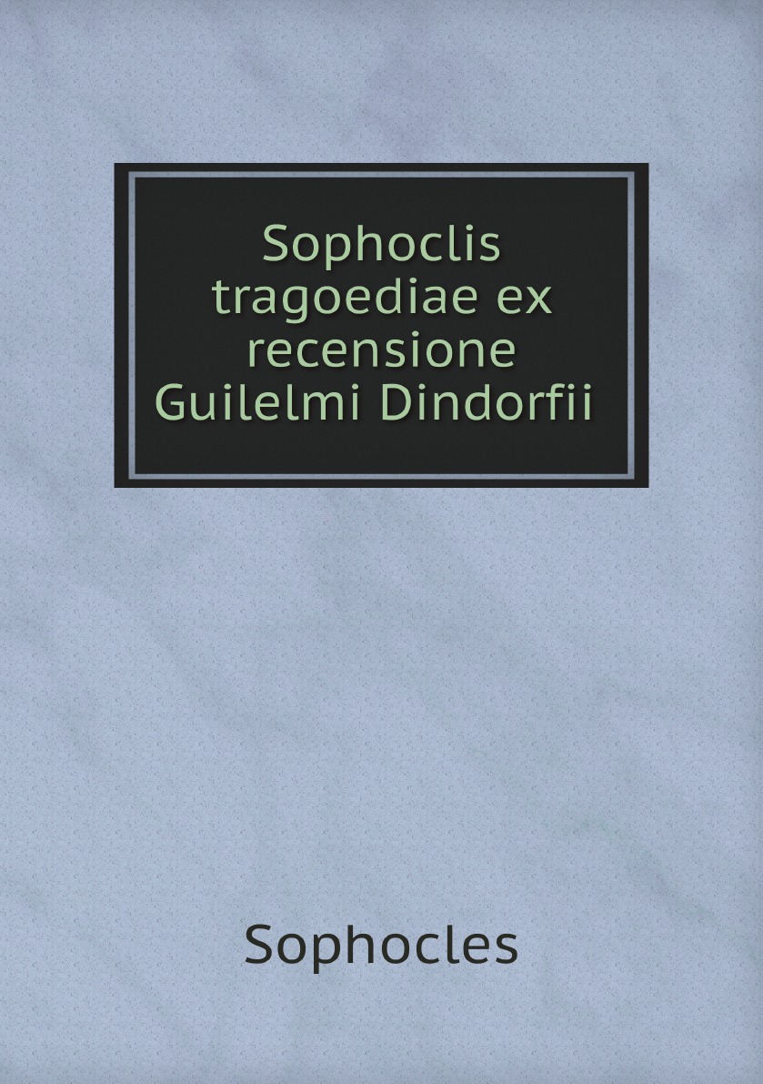 

Sophoclis tragoediae ex recensione Guilelmi Dindorfii (Greek Edition)