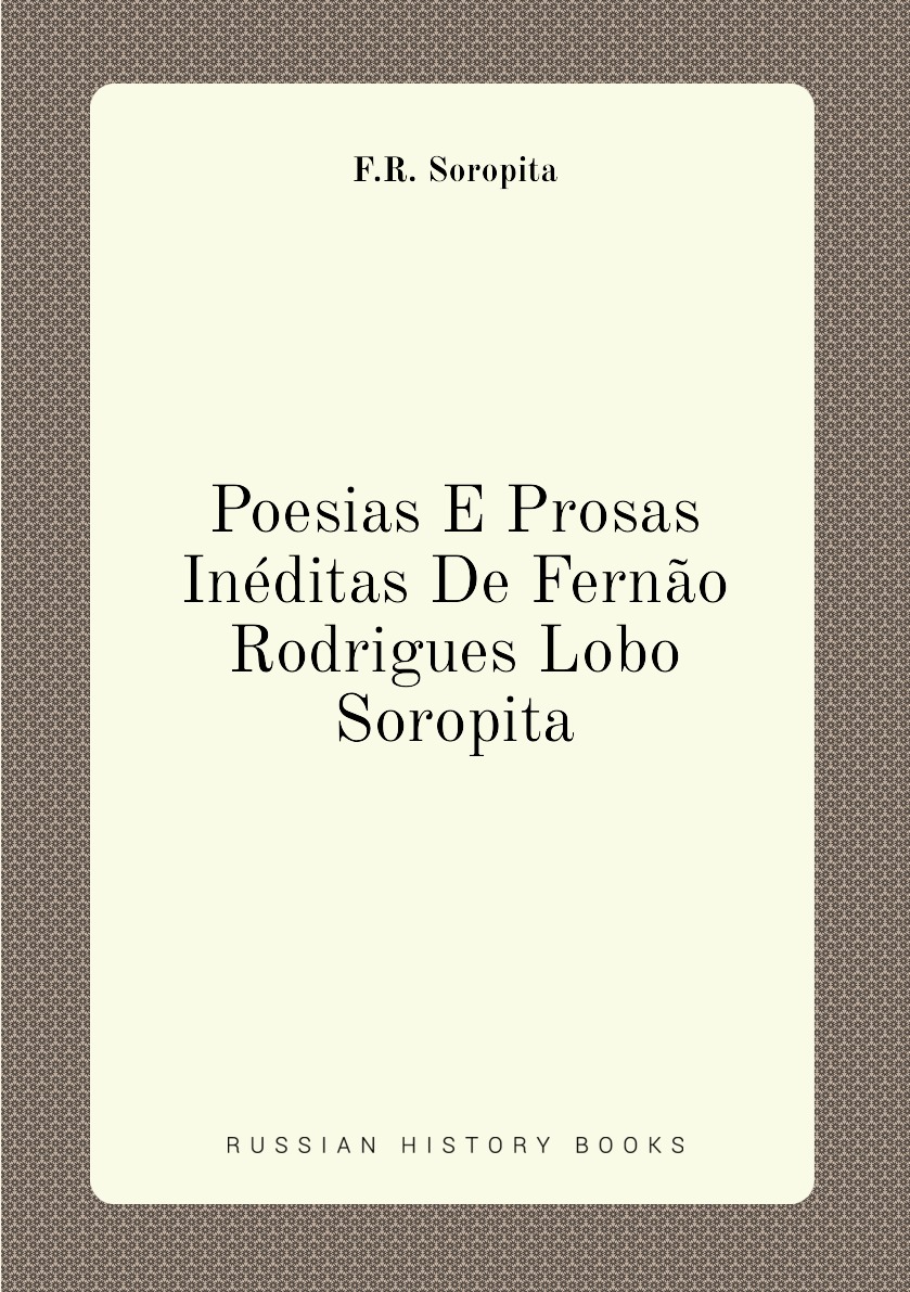

Poesias E Prosas Ineditas De Fernao Rodrigues Lobo Soropita