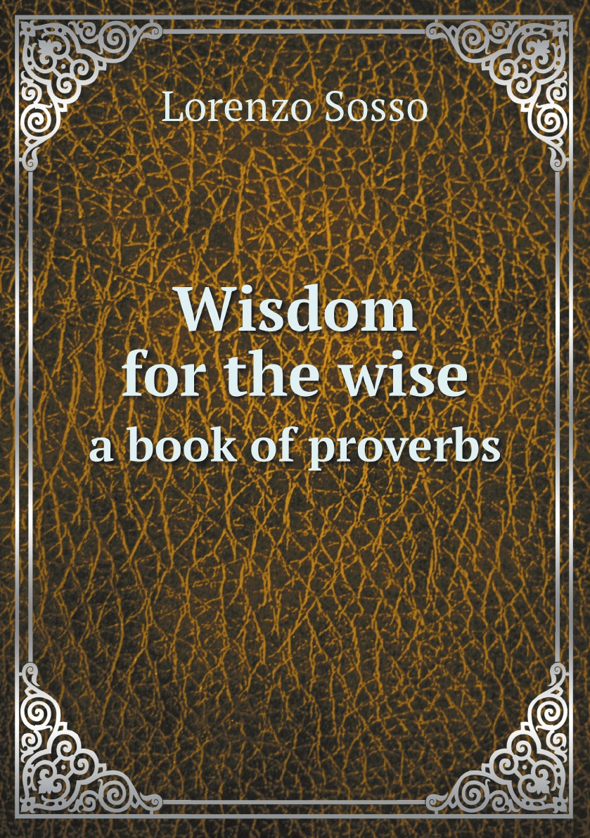 

Wisdom for the wise; a book of proverbs