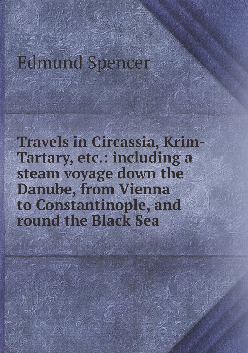 

Travels in Circassia, Krim-Tartary, etc.:including a steam voyage down the Danube