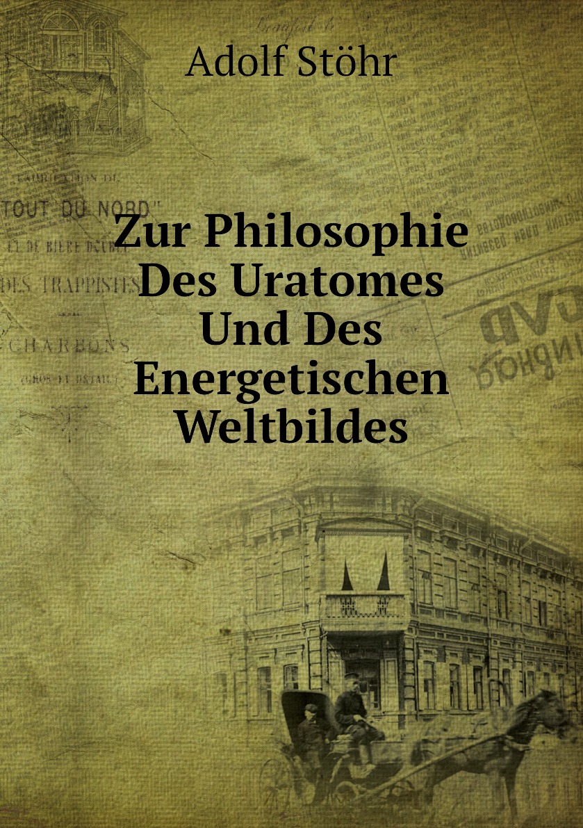 

Zur Philosophie Des Uratomes Und Des Energetischen Weltbildes