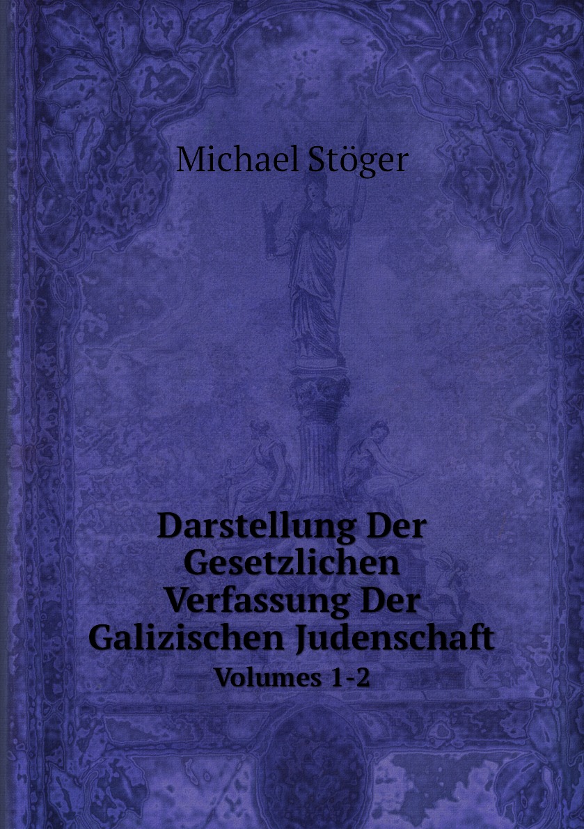 

Darstellung Der Gesetzlichen Verfassung Der Galizischen Judenschaft
