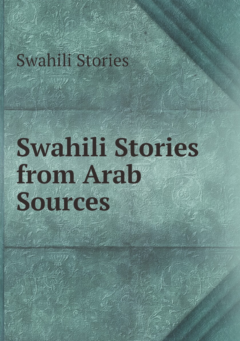 

Swahili Stories from Arab Sources, with an Engl. Transl