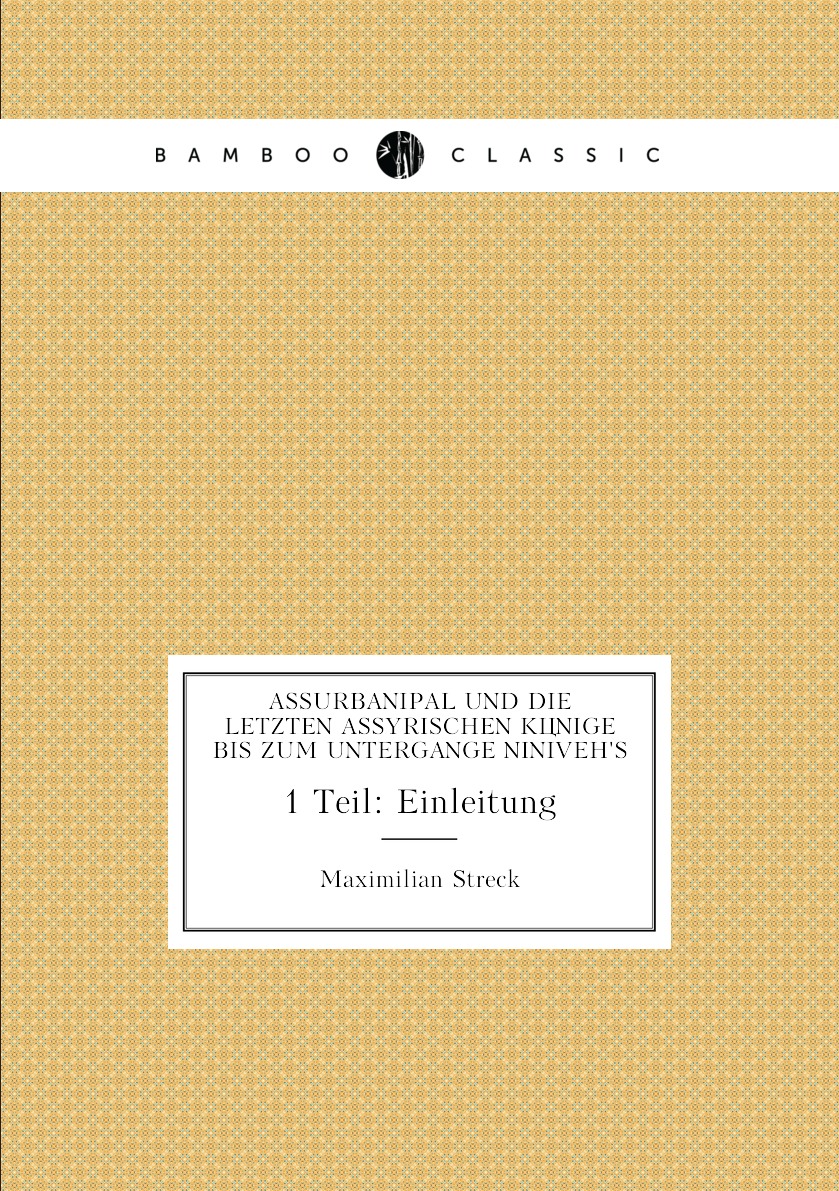 

Assurbanipal und die letzten assyrischen Konige bis zum Untergange Niniveh's