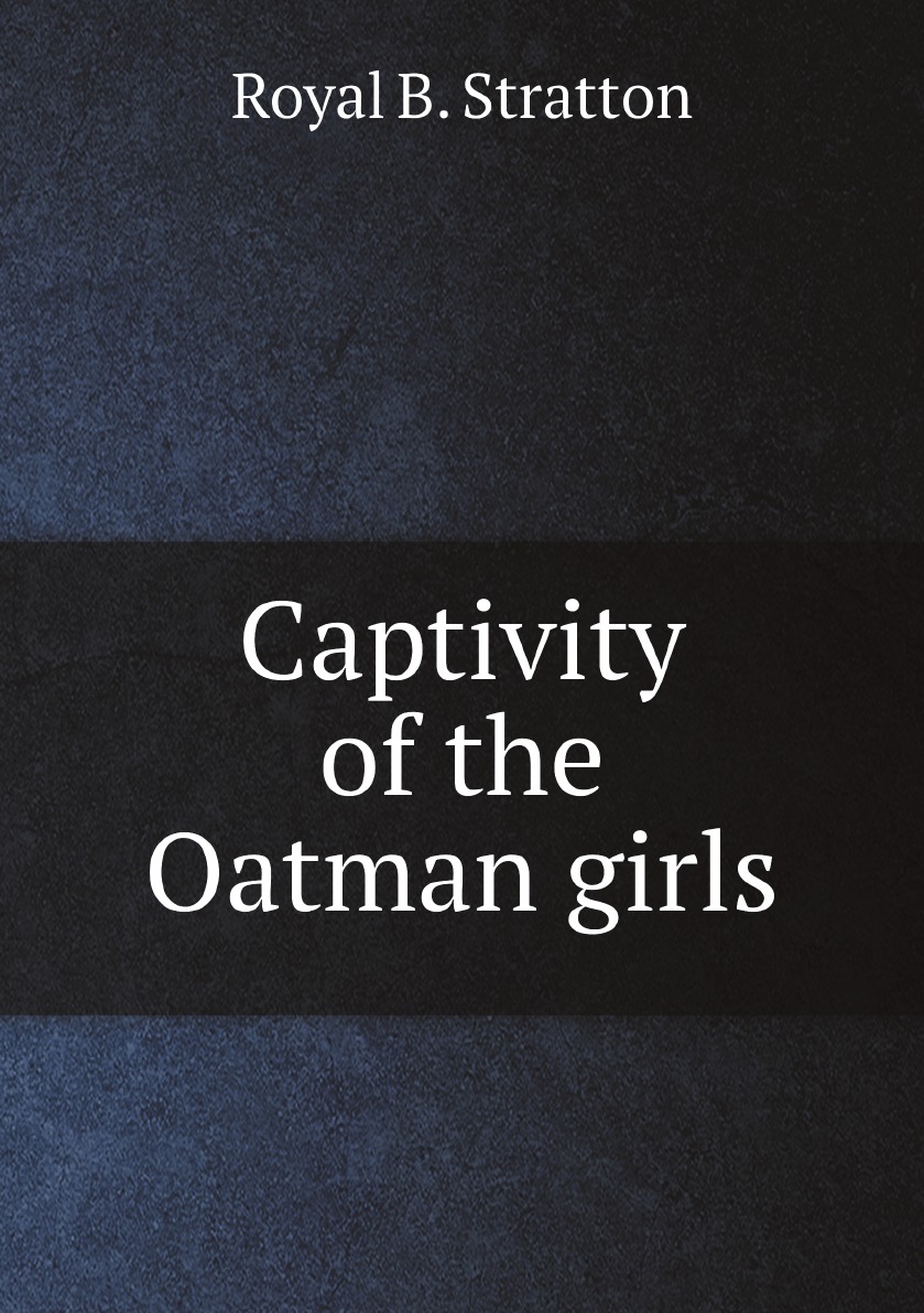 

Captivity of the Oatman girls:being an interesting narrative of life among the Apache