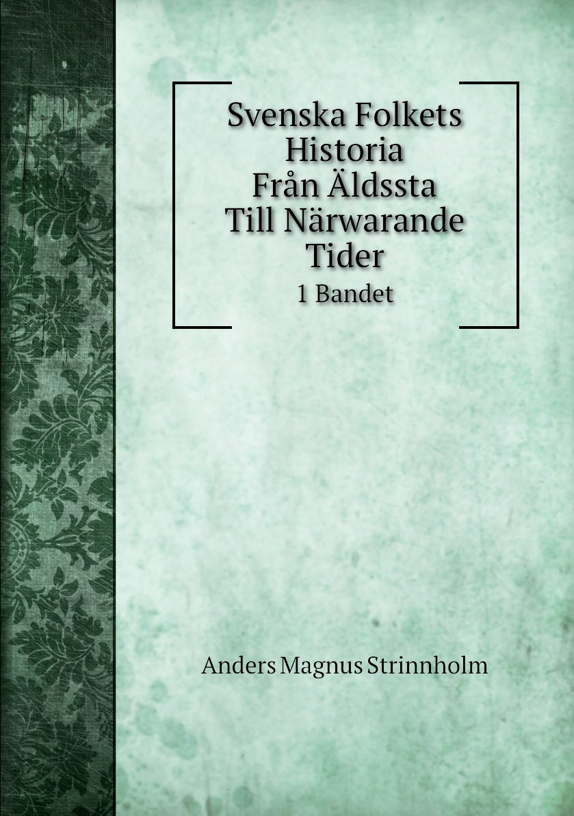 

Svenska Folkets Historia. Fran Aldssta Till Narwarande Tider