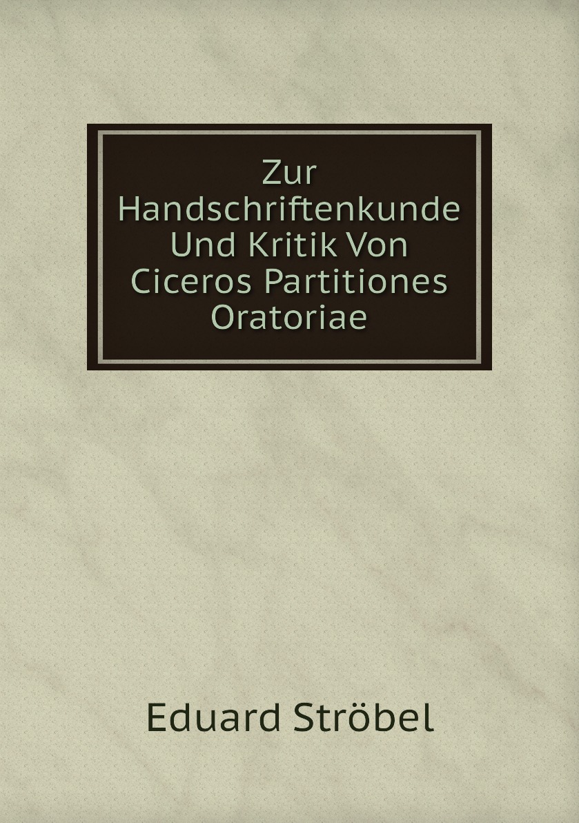 

Zur Handschriftenkunde Und Kritik Von Ciceros Partitiones Oratoriae