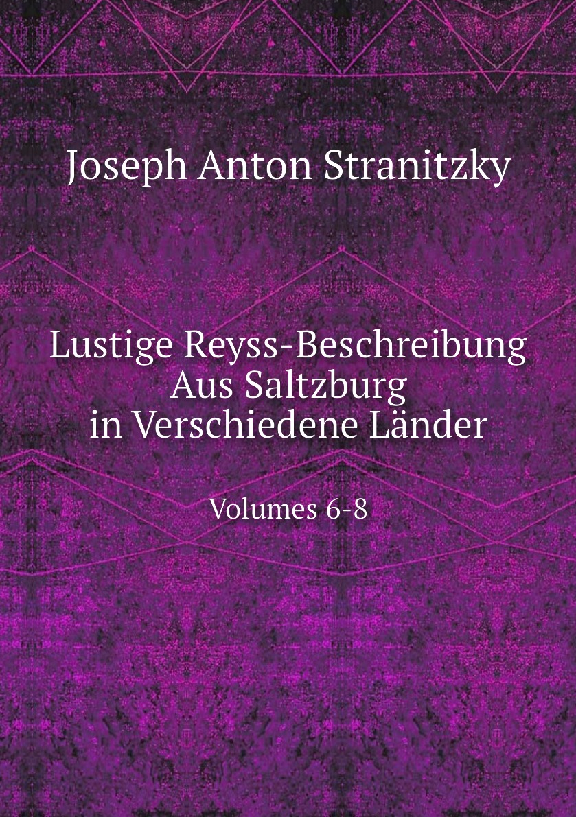 

Lustige Reyss-Beschreibung Aus Saltzburg in Verschiedene Lander