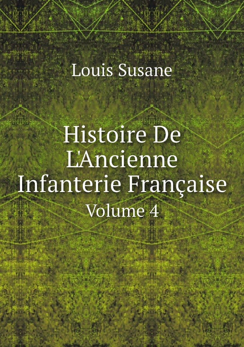 

Histoire De L'Ancienne Infanterie Francaise. Volume 4