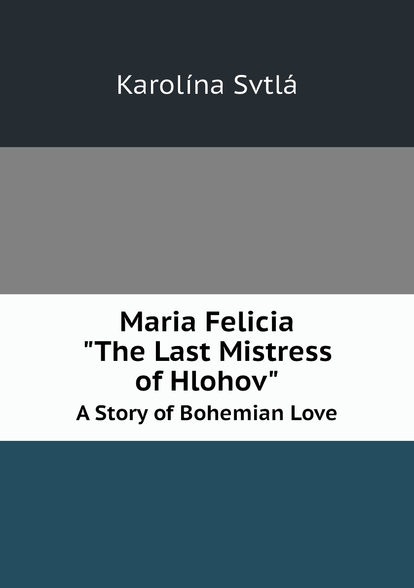 

Maria Felicia ( The Last Mistress of Hlohov )