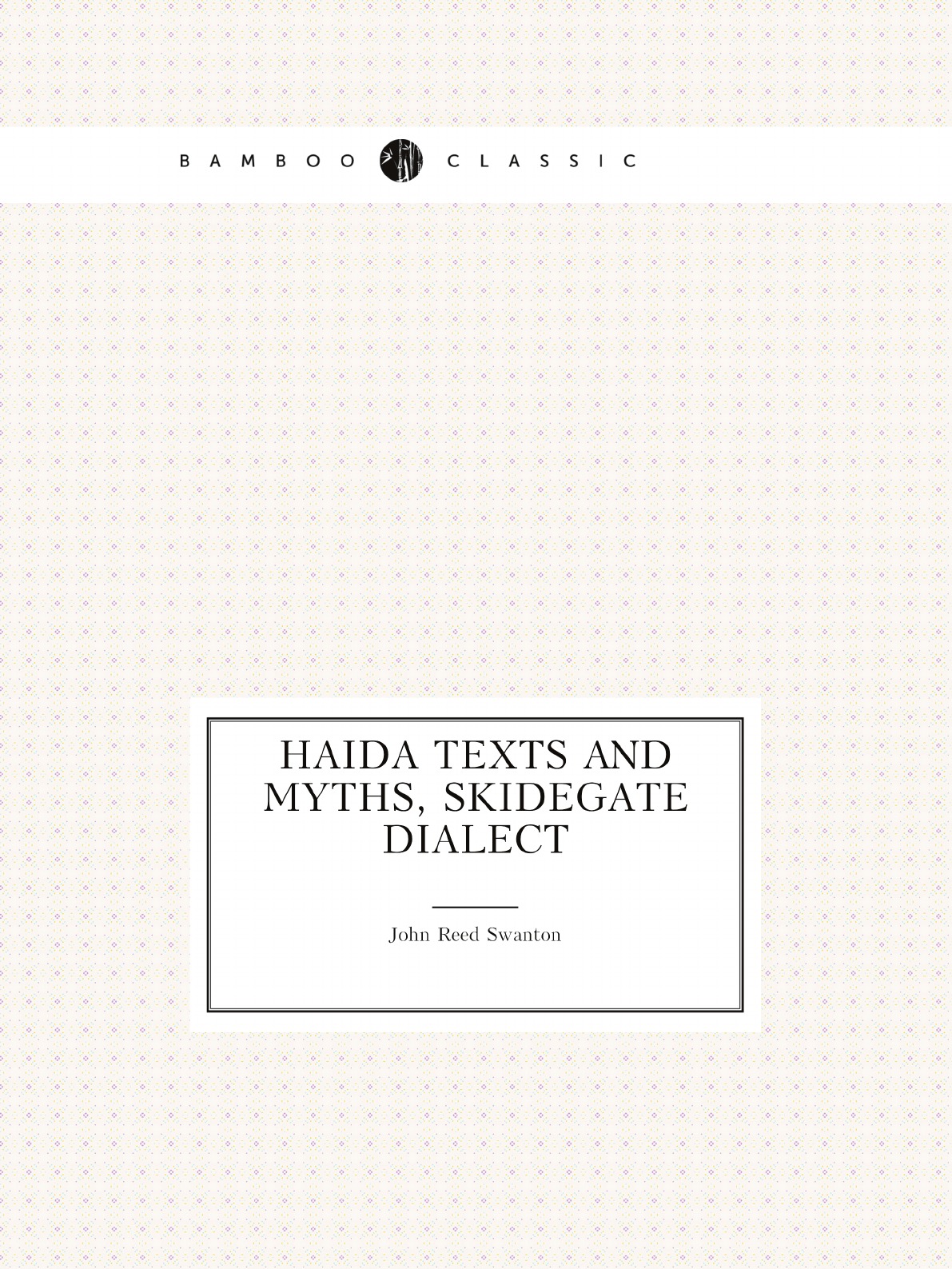 

Haida texts and myths, Skidegate dialect