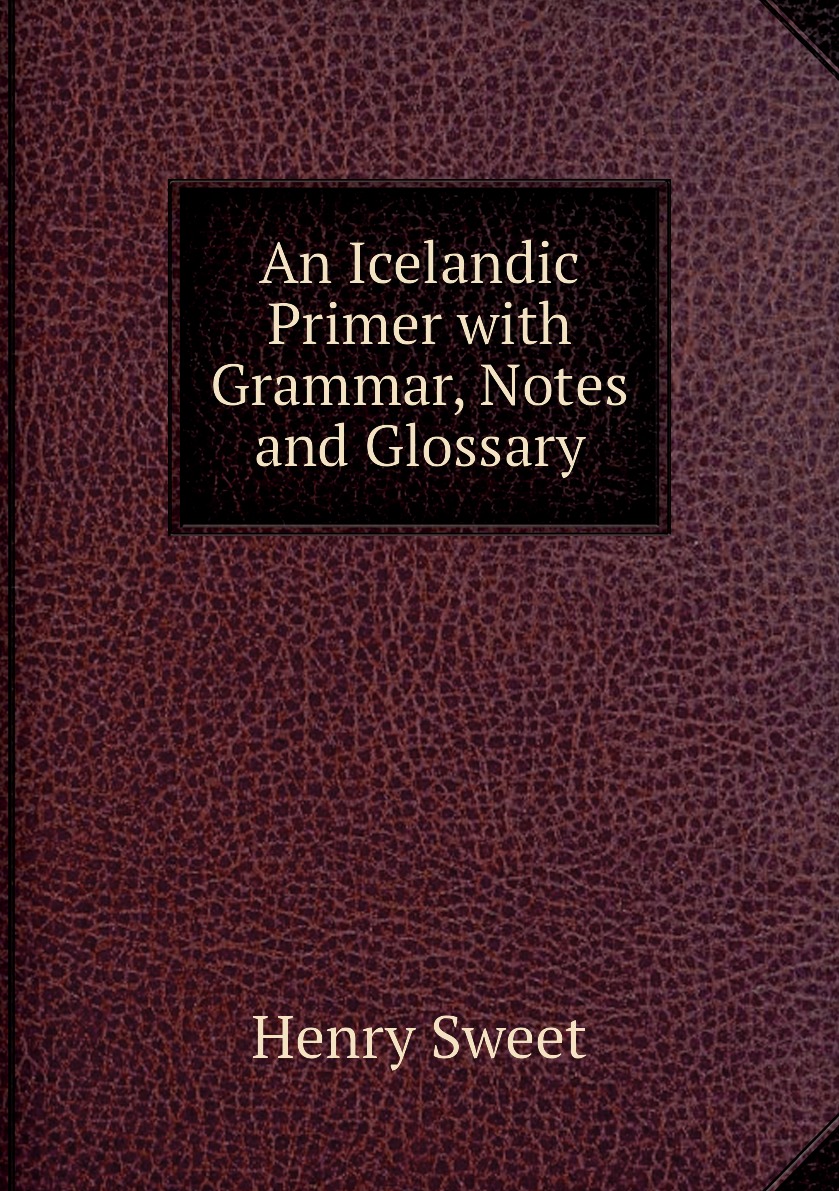 

An Icelandic Primer with Grammar, Notes and Glossary