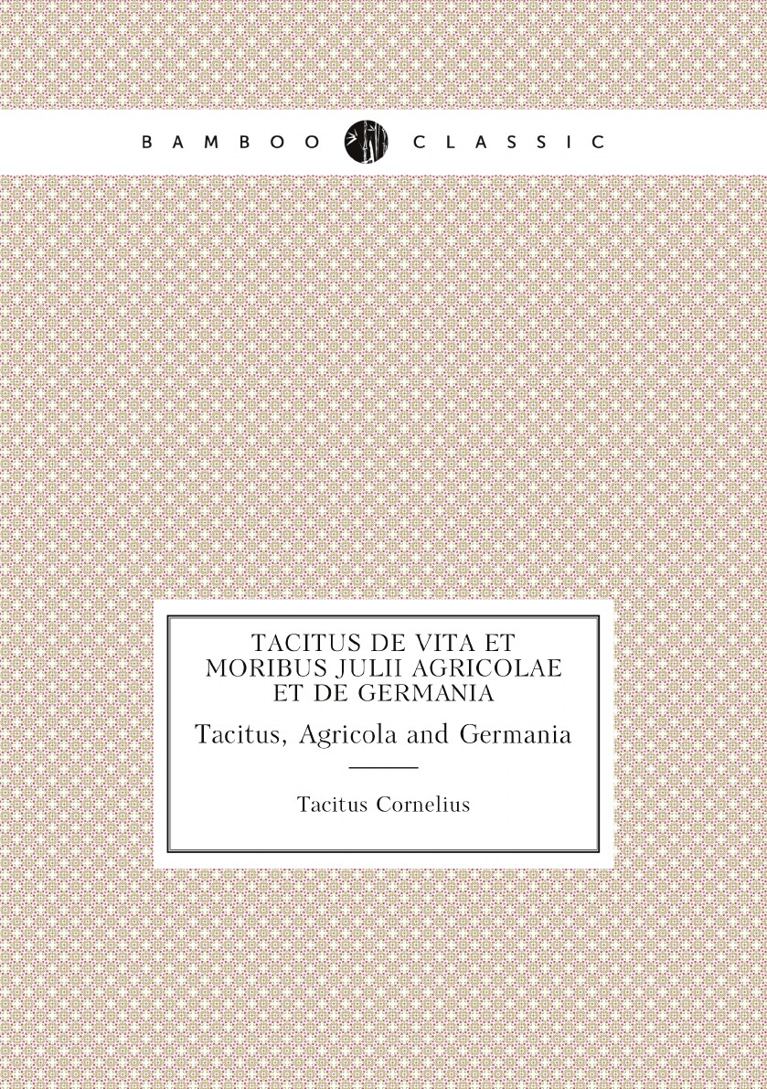 

Tacitus De Vita Et Moribus Julii Agricolae Et De Germania