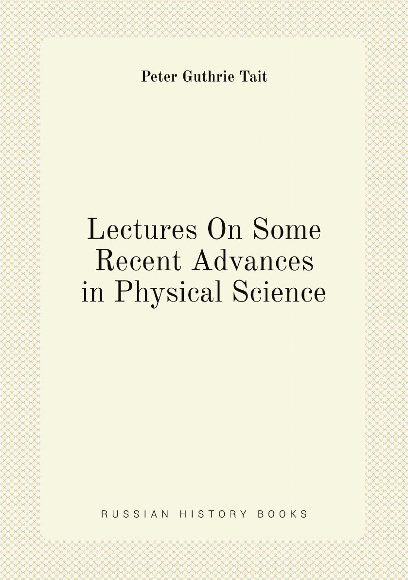 

Lectures On Some Recent Advances in Physical Science