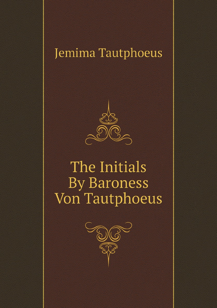 

The Initials By Baroness Von Tautphoeus