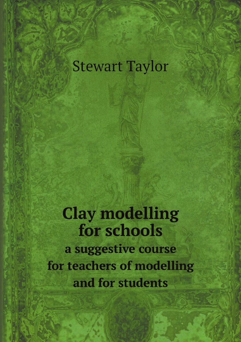 

Clay modelling for schools: a suggestive course for teachers of modelling and for students