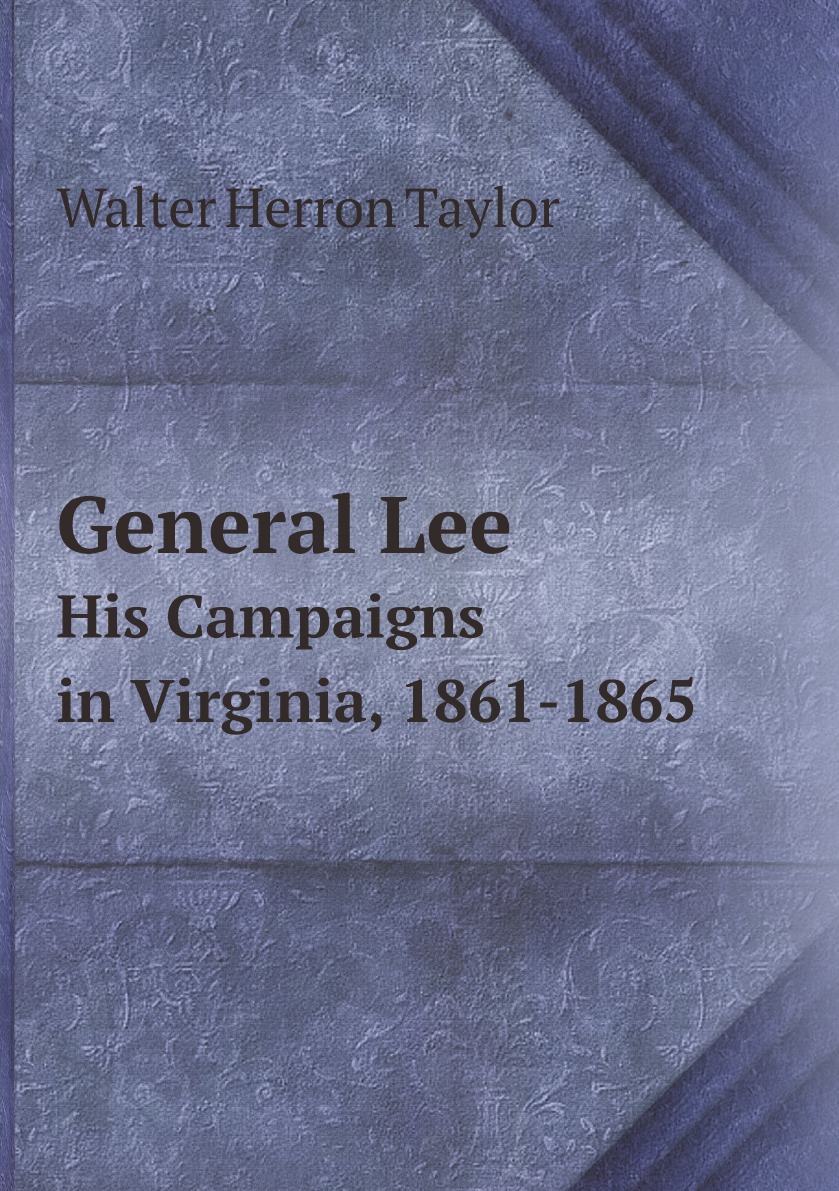 

General Lee: His Campaigns in Virginia, 1861-1865