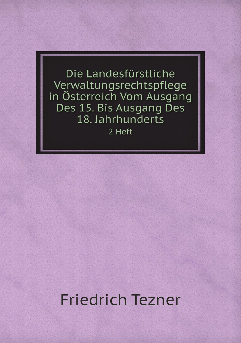 

Die Landesfurstliche Verwaltungsrechtspflege in Osterreich Vom Ausgang Des 15.