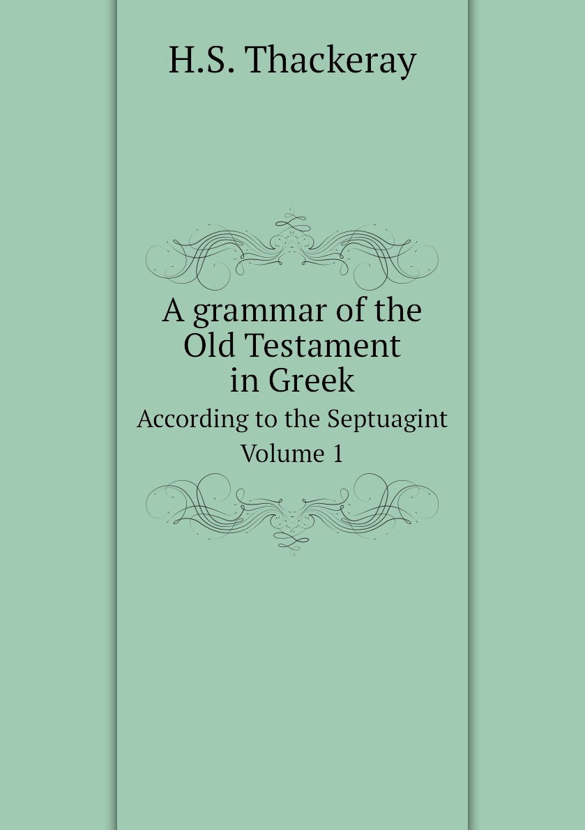 

A grammar of the Old Testament in Greek