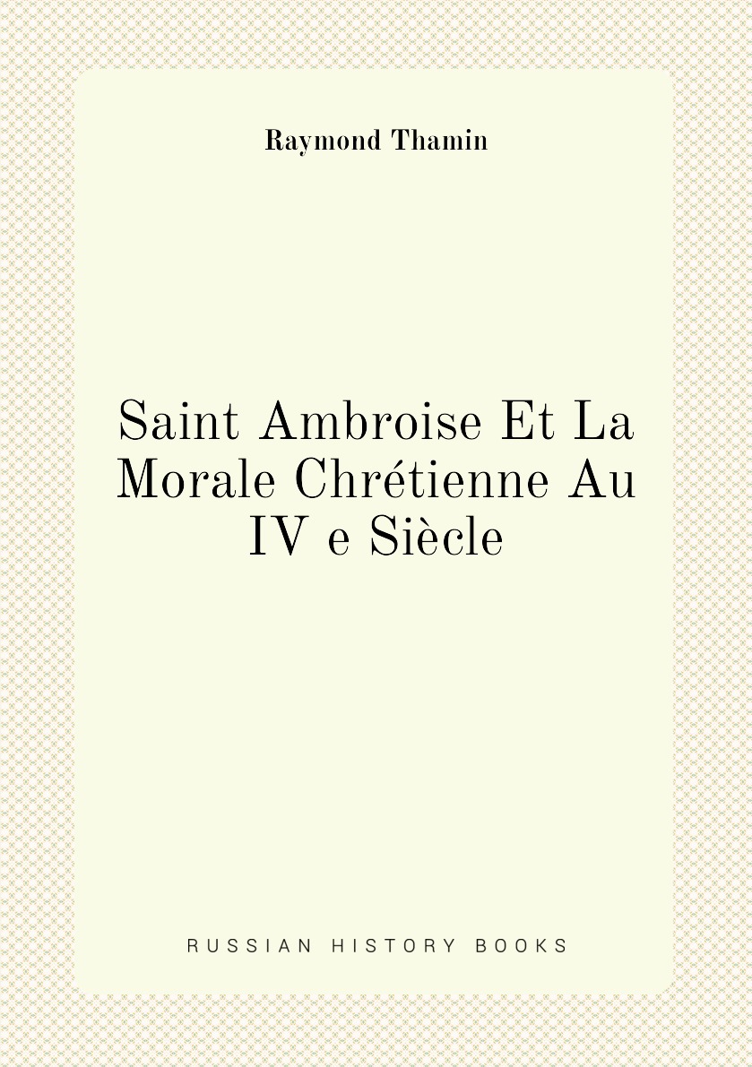 

Saint Ambroise Et La Morale Chretienne Au IV e Siecle