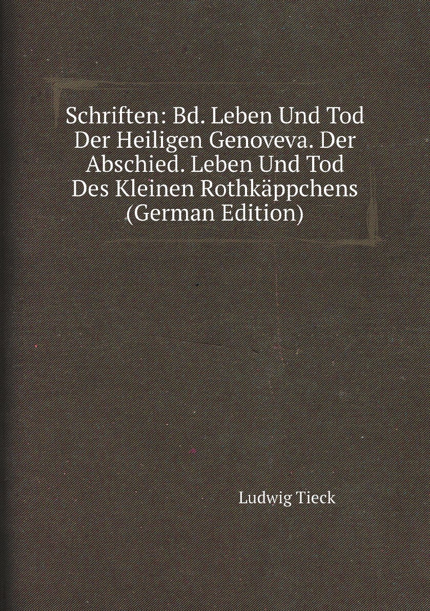 

Schriften:Bd. Leben Und Tod Der Heiligen Genoveva. Der Abschied. Leben Und Tod Des Kleinen