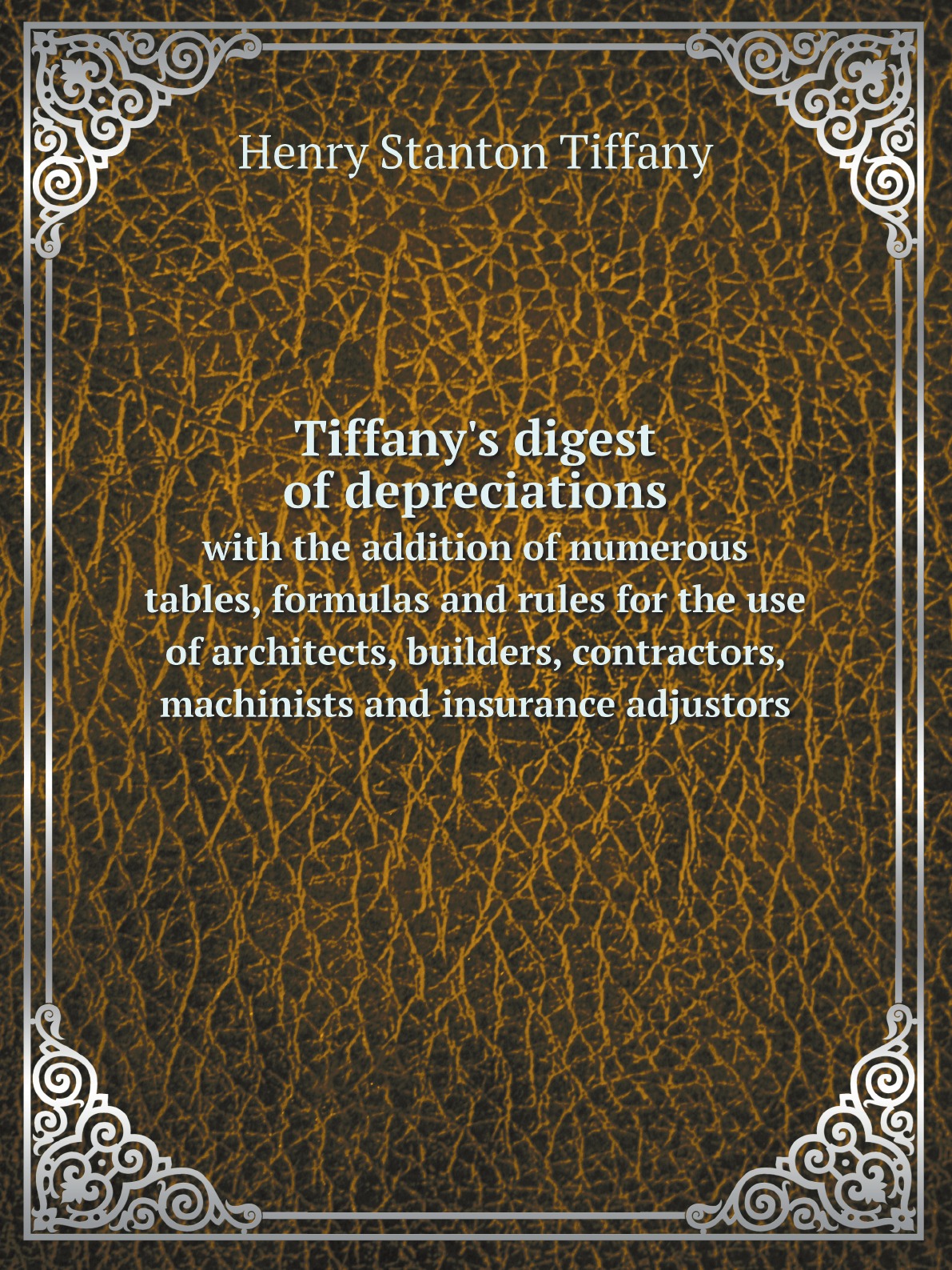 

Tiffany's digest of depreciations, with the addition of numerous tables