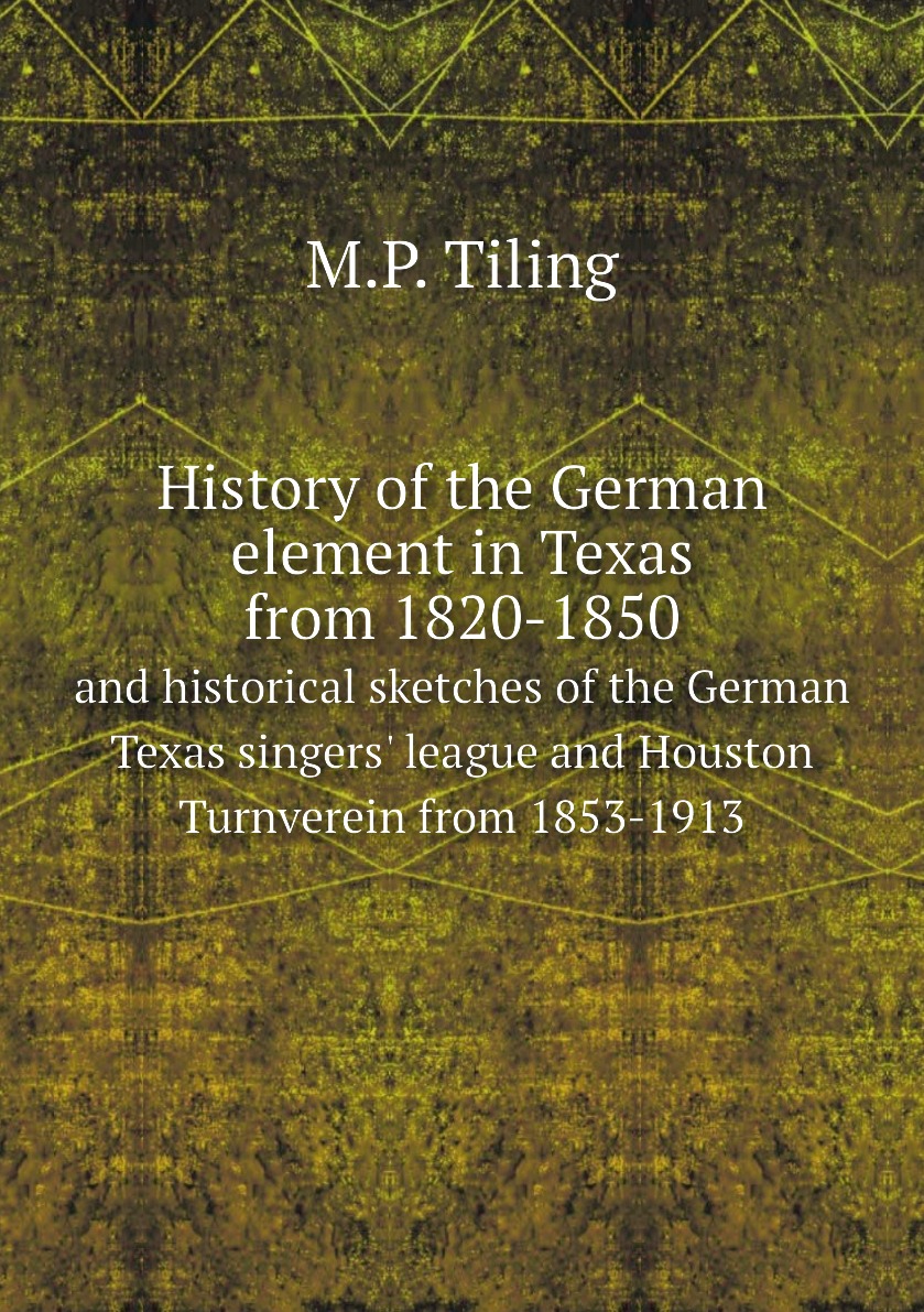 

History of the German element in Texas from 1820-1850