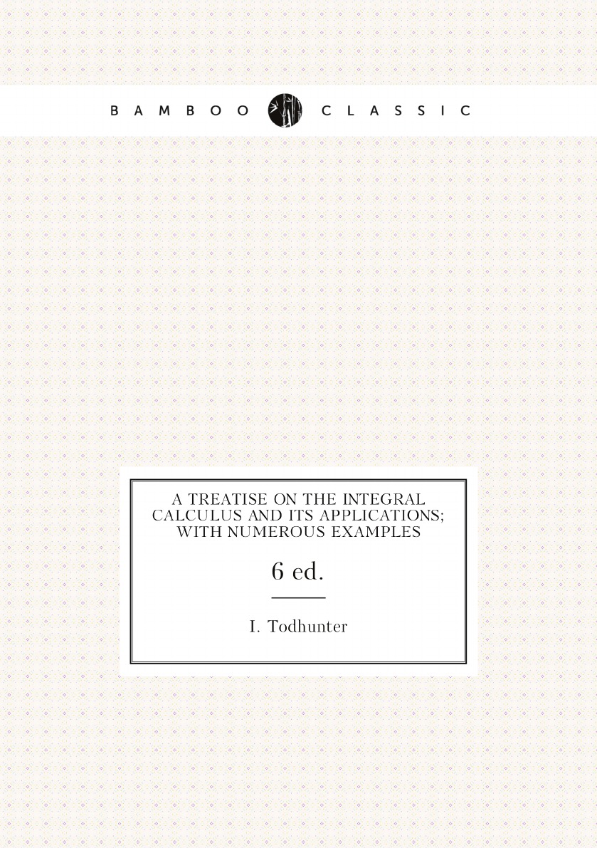 

A treatise on the integral calculus and its applications; with numerous examples