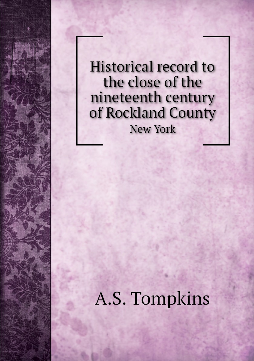 

Historical record to the close of the nineteenth century of Rockland County