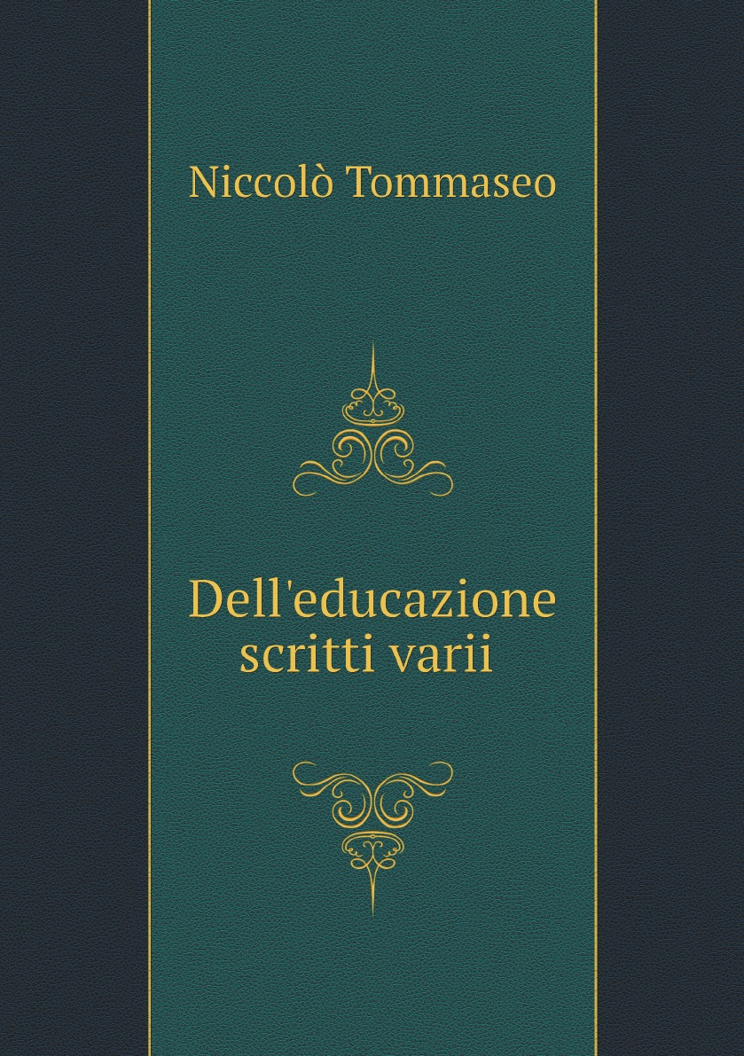 

Dell' Educazione: Scritti Varii Di N. Tommaseo (Italian Edition)